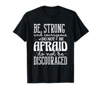 Be Strong and Courageous Do Not Be Afraid Motivational Quote T-Shirt