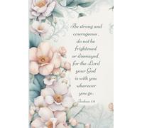Be strong and courageous , do not be frightened or dismayed, for the Lord your God is with you wherever you go.: JOURNAL. 100 pages with 100 different bible verses. 6x9 in