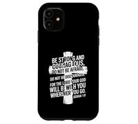 Be Strong and Courageous Joshua 1:9 Case for iPhone 11