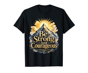 Be Strong and Courageous Joshua 1 9 Scripture T-Shirt
