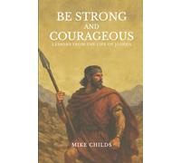 Be Strong and Courageous: Lessons from the life of Joshua