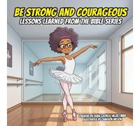 Be Strong and Courageous: Lessons Learned From The Bible Series