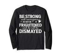 Be Strong and Courageous Motivational Quote Design Long Sleeve T-Shirt