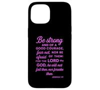 Be Strong And Of A Good Courage Joshua 1:9 Bible Verse Pray Case for iPhone 15