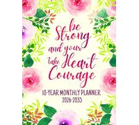 Be Strong And Your Heart Take Courage: 10-Year Monthly Planning For Women | 120 Months Yearly Calendar Schedule with Bible Verses & Scriptures | Ten ... Floral Design | Large Print 8.5 x 11 inches