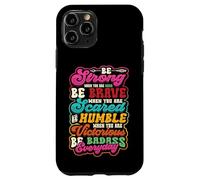 Be Strong Be Brave Be Scared Be Humble Be Badass Life Wisdom Case for iPhone 11 Pro