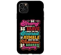 Be Strong Be Brave Be Scared Be Humble Be Badass Life Wisdom Case for iPhone 11 Pro Max