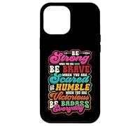 Be Strong Be Brave Be Scared Be Humble Be Badass Life Wisdom Case for iPhone 12 Pro Max
