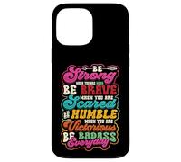Be Strong Be Brave Be Scared Be Humble Be Badass Life Wisdom Case for iPhone 13 Pro Max