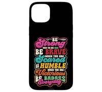 Be Strong Be Brave Be Scared Be Humble Be Badass Life Wisdom Case for iPhone 15 Plus