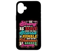 Be Strong Be Brave Be Scared Be Humble Be Badass Life Wisdom Case for iPhone 16 Plus