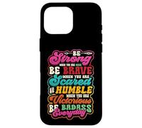 Be Strong Be Brave Be Scared Be Humble Be Badass Life Wisdom Case for iPhone 16 Pro Max