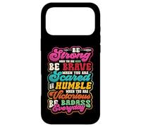 Be Strong Be Brave Be Scared Be Humble Be Badass Life Wisdom Case for iPhone 17 Pro Max