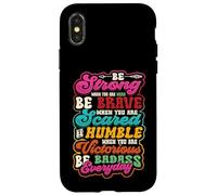 Be Strong Be Brave Be Scared Be Humble Be Badass Life Wisdom Case for iPhone X/XS