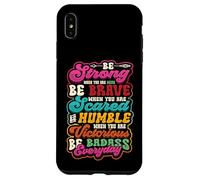 Be Strong Be Brave Be Scared Be Humble Be Badass Life Wisdom Case for iPhone XS Max