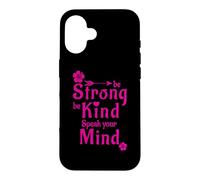 Be Strong Be Kind Speak Your Mind Case for iPhone 16