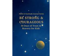 Be Strong & Courageous: 30 Days of Trust & Bravery for Kids