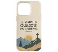 Be Strong & Courageous. God Is With You. Joshua 1:9 Prayer Case for iPhone 15 Pro Max
