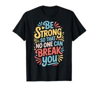 Be Strong So that No One Can Break You Motivation |- T-Shirt