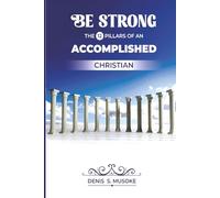 Be Strong: The 12 Pillars of an Accomplished Christian