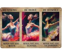 Be Strong When You Are Weak Be Brave When You Are Scared Metal Sign Music Hall Dancer Ballet Enthusiasts Christmas Home Decor With Vintage Signs Banners Fearless Woman Poster Gift For Women 8x12 Inch