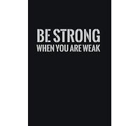 Be Strong When You Are Weak: Blank Lined Notebook Journal Gift, 6x9, 120 Pages White cover (D013)