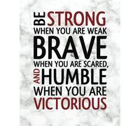 Be Strong When You Are Weak Brave When You Are Scared And Humble When You Are Vi: Motivational & Inspirational Notebook/Journal for Writing: 8"x10" ... Positive Quote Notebooks Series)