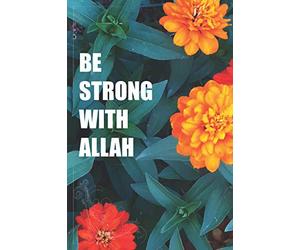 Be Strong With Allah: 120 Decorated Pages Muslim Journal/Diary with 60 Inspirational Qur’an Quotes - Islamic Gift for Women, Girls and Men. (We are Muslims)