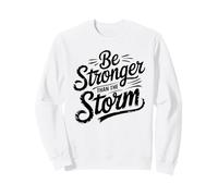 Be Stronger than the Storm for strong men women Sweatshirt