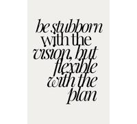 Be Stubborn With The Vision, But Flexible With The Plan | Self-Discovery & Motivational Journal | 120 Blank pages: Bold Goals. Real Growth.