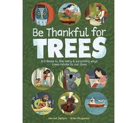 Be Thankful for Trees: A tribute to the many & surprising ways trees relate to our lives