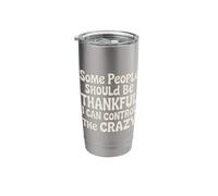 Be Thankful I Control The Crazy |- Stainless Steel Insulated Tumbler