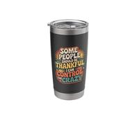Be Thankful I Control The Crazy |- Stainless Steel Insulated Tumbler