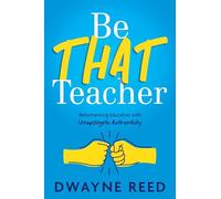 Be THAT teacher: Rehumanizing Education with Unapologetic Authenticity