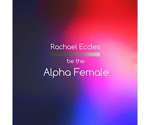 Be the Alpha Female: Power, Confidence and Charisma, Self Hypnosis, Hypnotherapy CD (no.203)