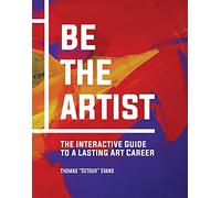 Be The Artist: The Interactive Guide to a Lasting Art Career