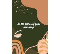 Be the Author of Your Own Story: A Journal for Mindfulness, Personal Reflection, and Daily Self-Care