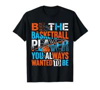 Be The Basketball Player You Always Wanted to Be T-Shirt