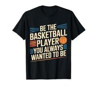 Be The Basketball Player You Always Wanted to Be - T-Shirt