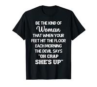 be the bekind of woman the devil says " oh crap she's up" T-Shirt