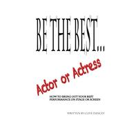 BE THE BEST... Actor or Actress.: How to be the best you can be on stage , tips and tricks to bring out your best performance