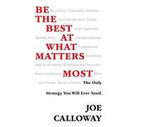 Be the Best at What Matters Most: The Only Strategy You will Ever Need