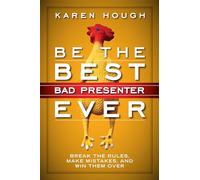 Be the Best Bad Presenter Ever: Break the Rules, Make Mistakes, and Win Them Over: Break the Rules, Make Mistakes, and Win Them Over (AGENCY/DISTRIBUTED)