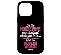Be the Best Housewife Said No Modern Woman Case for iPhone 14 Pro Max