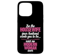 Be the Best Housewife Said No Modern Woman Case for iPhone 15 Pro Max