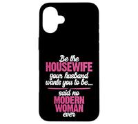 Be the Best Housewife Said No Modern Woman Case for iPhone 16 Plus
