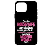 Be the Best Housewife Said No Modern Woman Case for iPhone 16 Pro Max