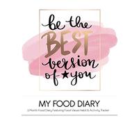 Be the Best Version Of you My Food Diary 3 Month Food Diary Featuring Food Values Habit & Activity Tracker: 3 Month Food Tracking, Featuring - Good ... Tracker, Weight Graph, Food Values & More!