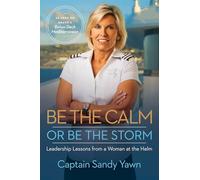 Be the Calm or Be the Storm: Leadership Lessons from a Woman at the Helm