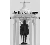 Be the Change: 100 Quotes from Mahatma Gandhi to Transform Your Life (The 100 Quotes Series)